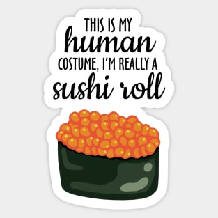 This Is My Human Costume, I'm Really A Sushi Roll Sticker